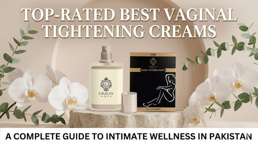 Top-Rated Best Vaginal Tightening Creams in Pakistan: A Complete Guide